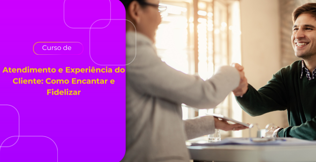 Atendimento e Experiência do Cliente: Como Encantar e Fidelizar